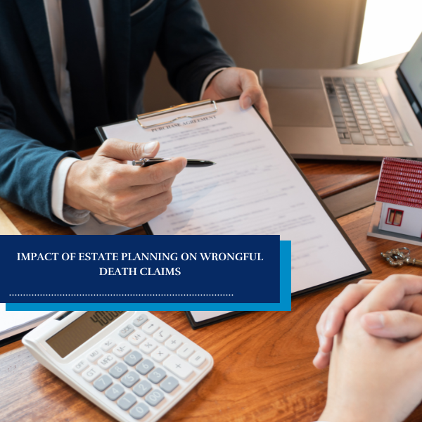 Impact of Estate Planning on Wrongful Death Claims