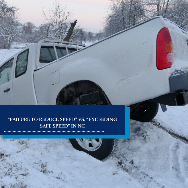 “Failure to Reduce Speed” vs. “Exceeding Safe Speed” in NC