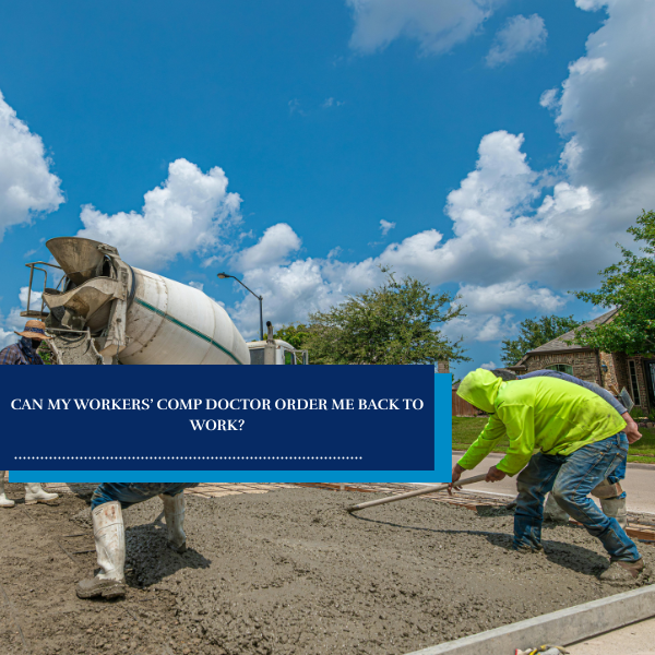 Can My Workers’ Comp Doctor Order Me Back to Work